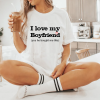 White T-shirt for Women's I Love my Boyfriend (yes he bought me this)